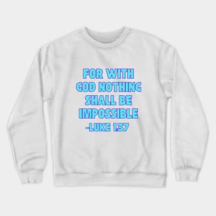 For With God Nothing Shall Be Impossible Crewneck Sweatshirt